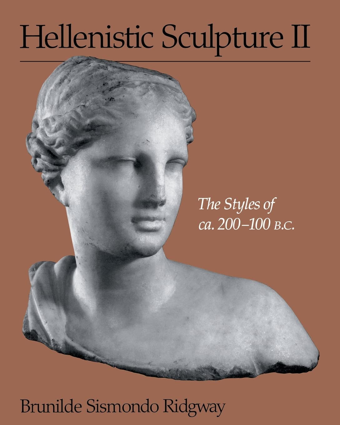 Hellenistic Sculpture II: The Styles of ca. 200–100 B.C. (Wisconsin Studies in Classics)