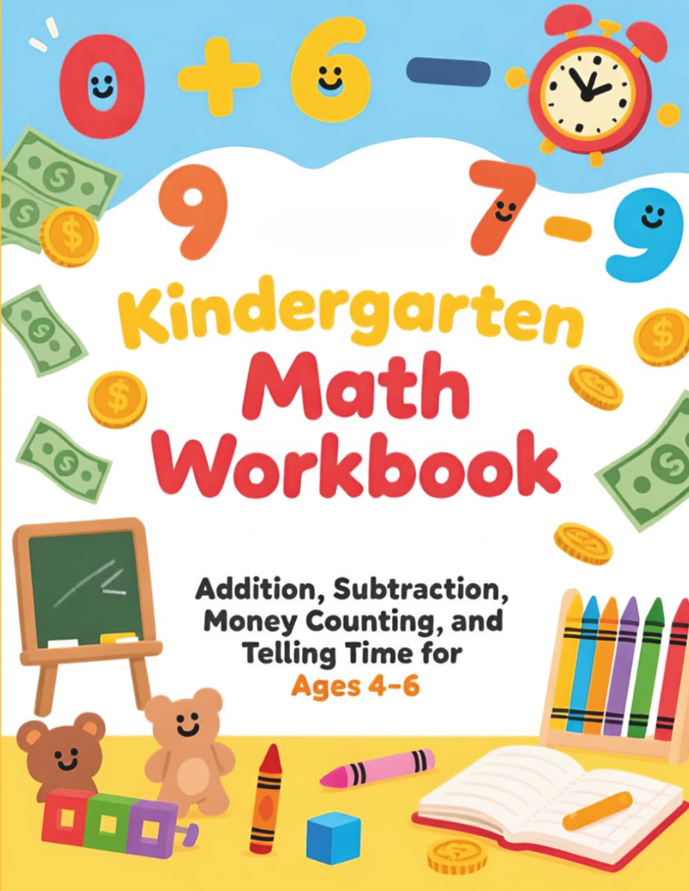 Kindergarten Math Workbook: Addition, Subtraction, Money Counting, and Telling Time for Ages 5–7