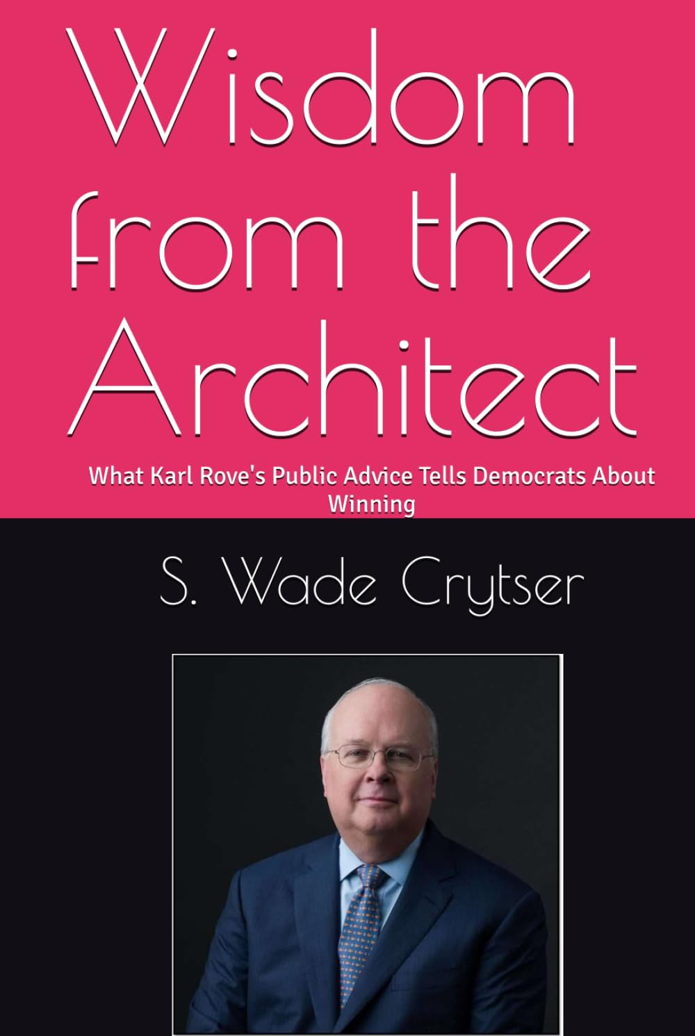 Wisdom from the Architect: What Karl Rove's Public Advice Tells Democrats About Winning