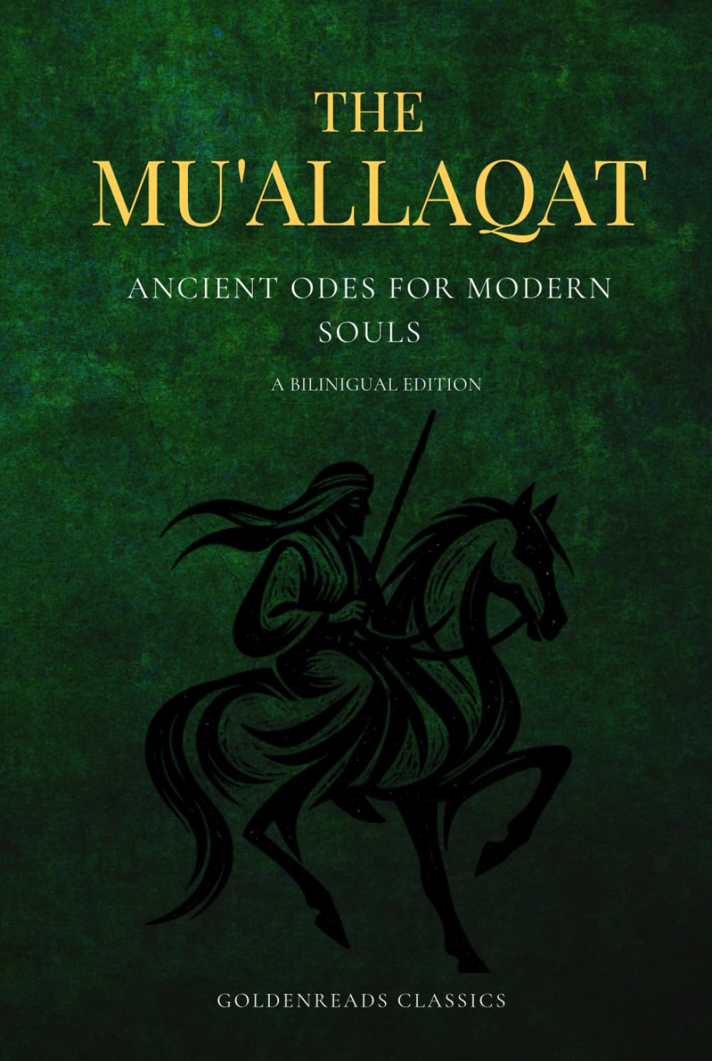 The Mu'allaqat: Ancient Odes for Modern Souls (A Bilingual Arabic-English Edition of Pre-Islamic Poetry)