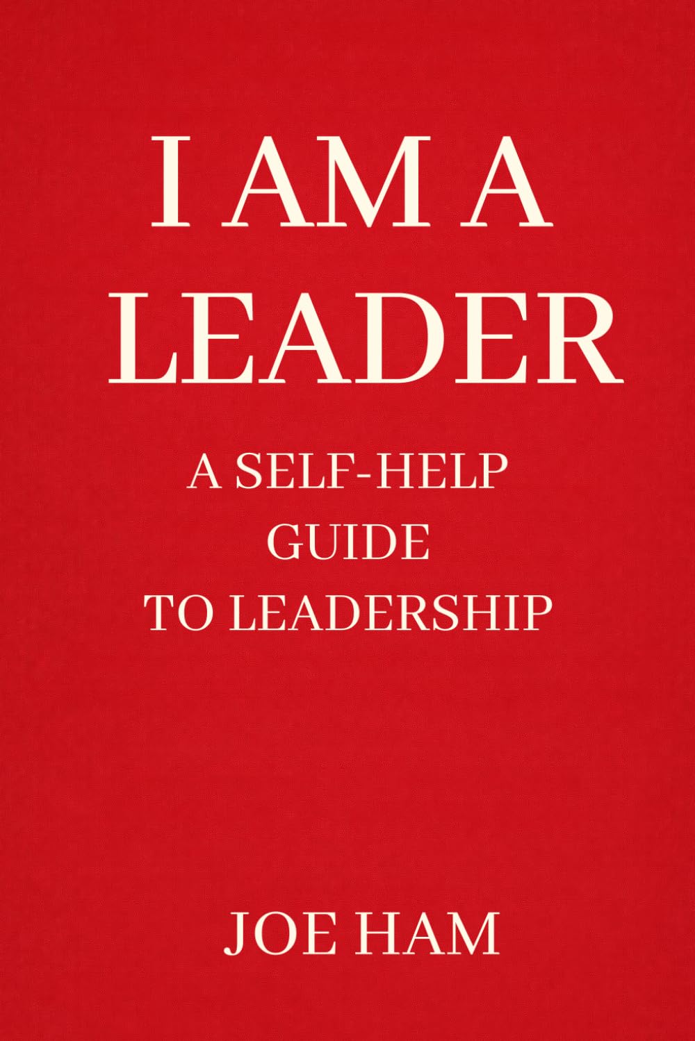 I Am A Leader: A Self-Help Guide To Leadership      Paperback – March 15, 2026