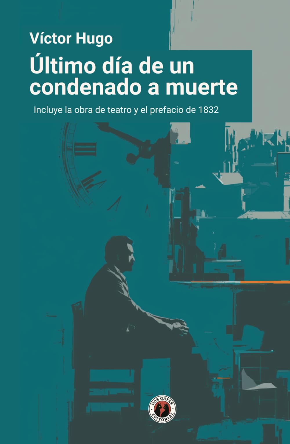 Último día de un condenado a muerte: Edición con prólogo que incluye tanto la obra de teatro como el prefacio de 1832