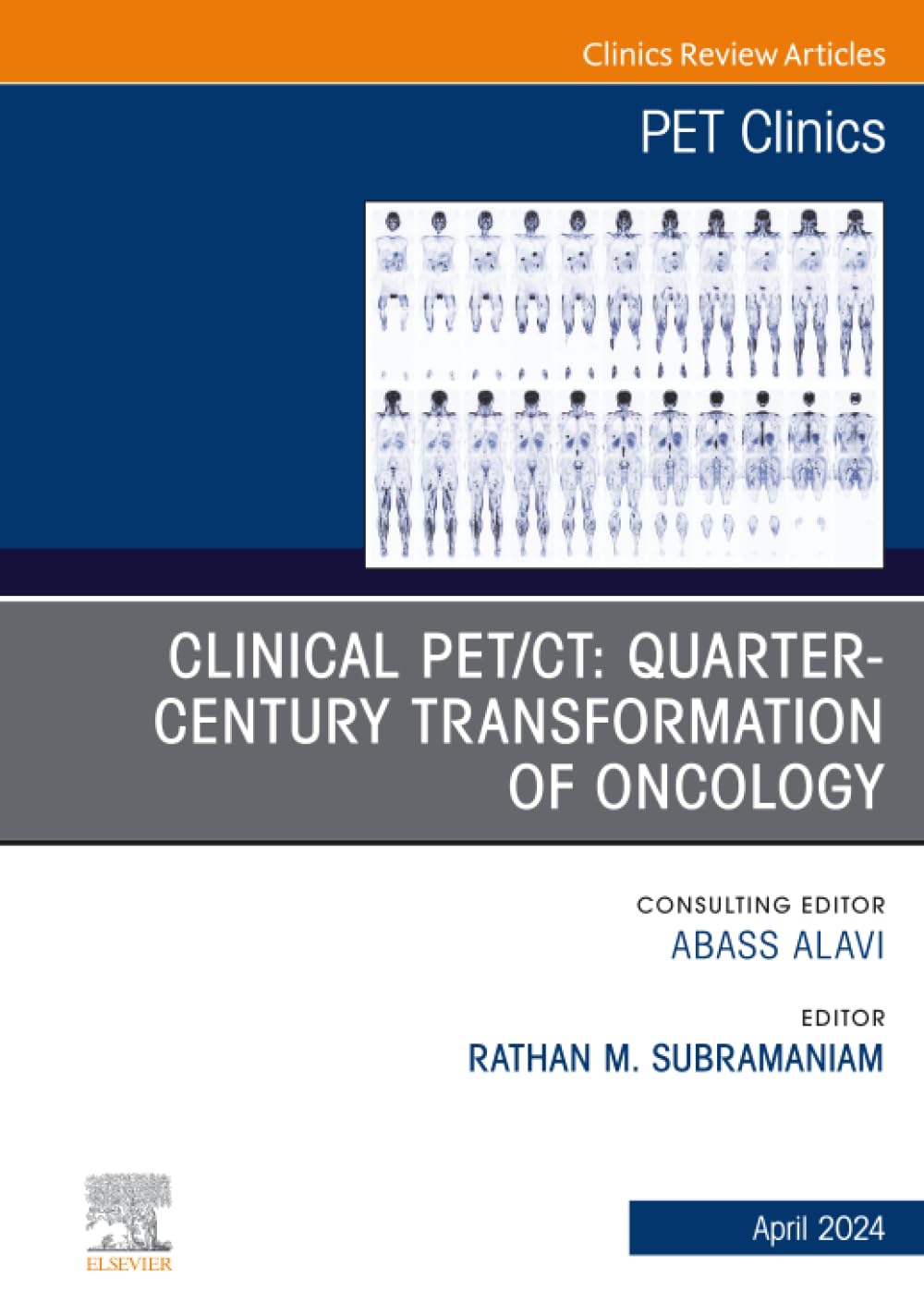 Clinical PET/CT: Quarter-Century Transformation of Oncology, An Issue of PET Clinics (The Clinics: Radiology, Volume 19-2)