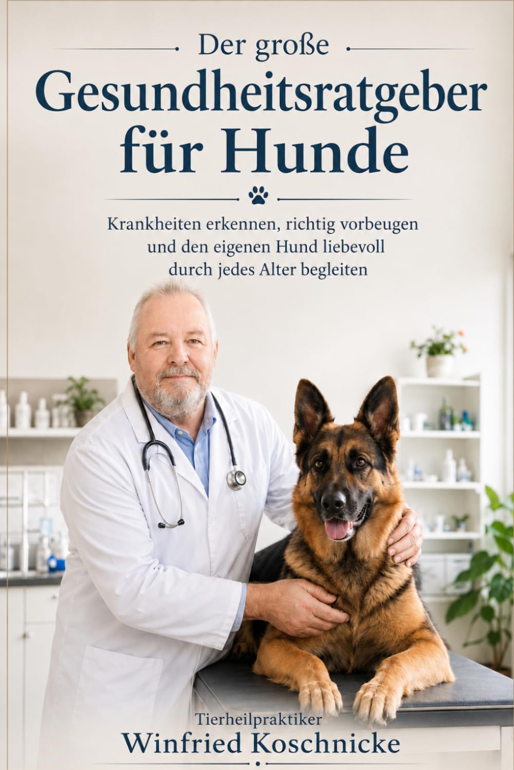 Der große Gesundheitsratgeber für Hunde: Krankheiten erkennen, richtig vorbeugen und den eigenen Hund liebevoll durch jedes Alter begleiten