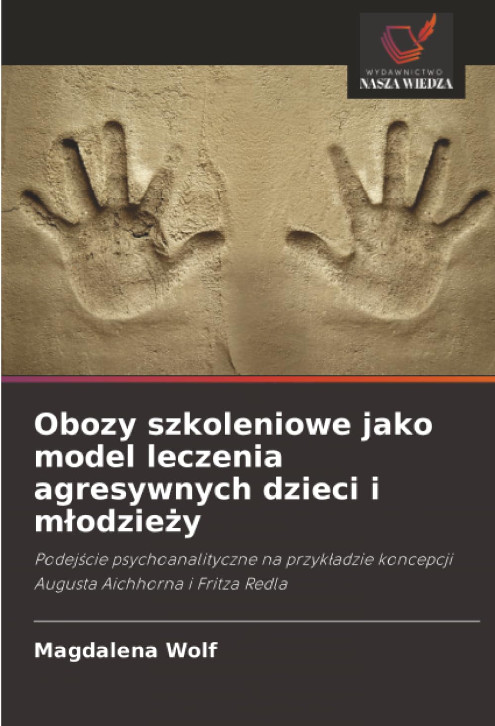 Obozy szkoleniowe jako model leczenia agresywnych dzieci i młodzieży: Podejście psychoanalityczne na przykładzie koncepcji Augusta Aichhorna i Fritza Redla