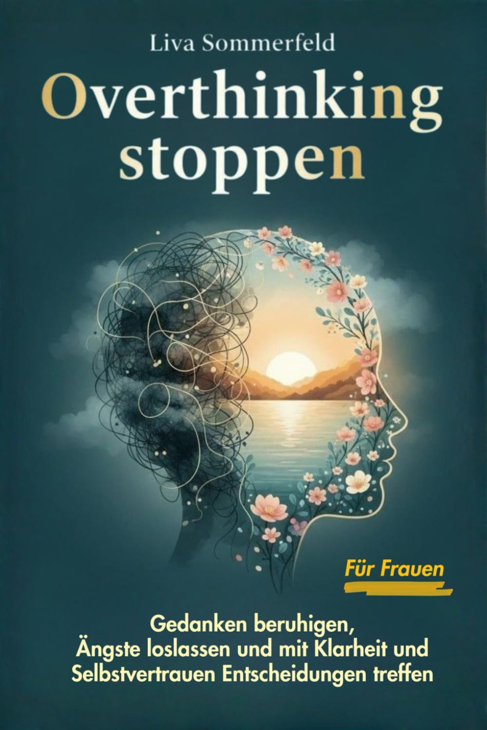 Overthinking stoppen: Gedanken beruhigen, Ängste loslassen und mit Klarheit und Selbstvertrauen Entscheidungen treffen
