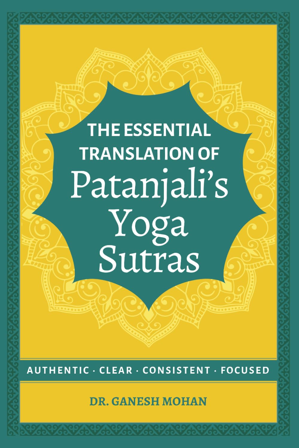 The Essential Translation of Patanjali's Yoga Sutras: Authentic, Clear, Consistent, Focused