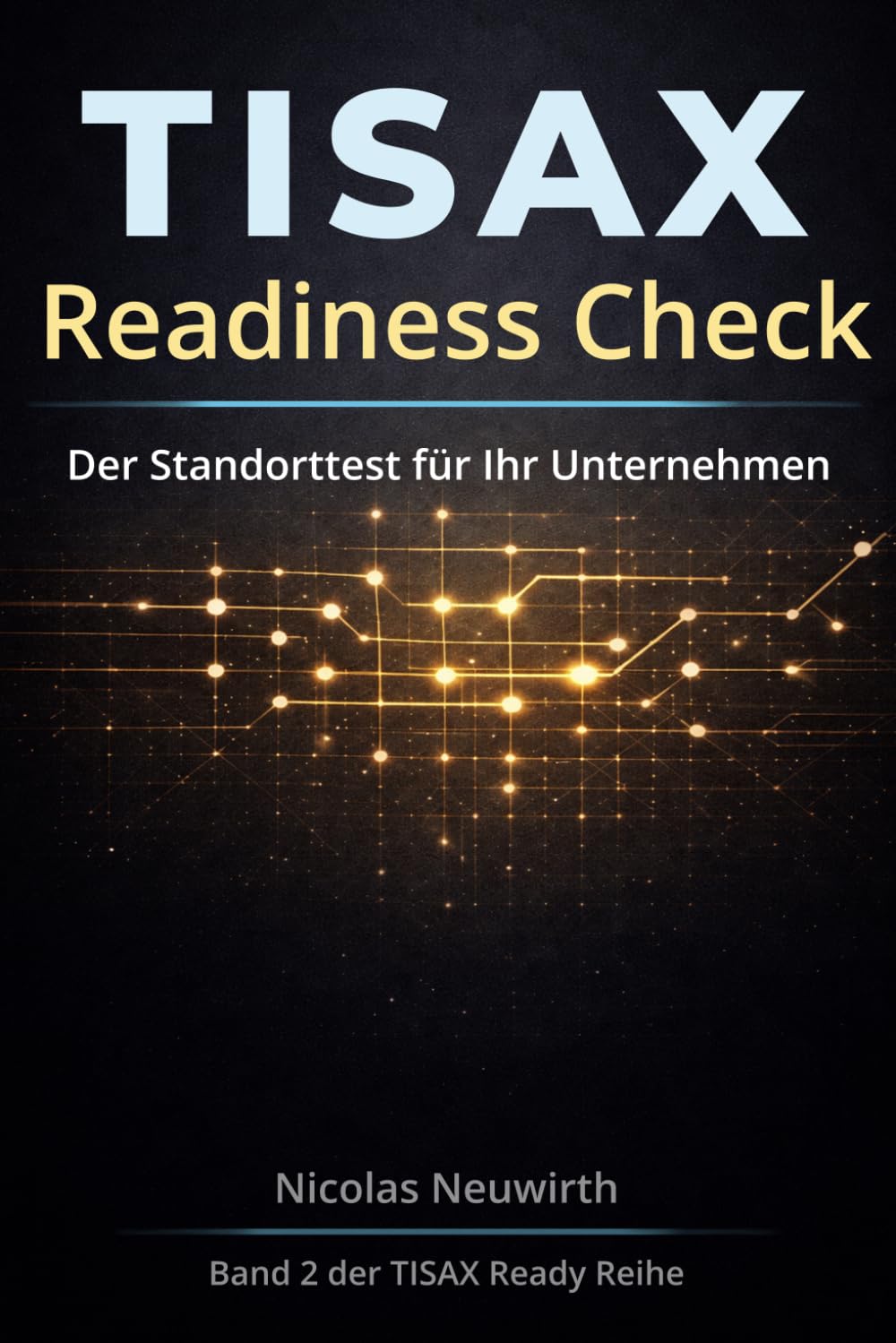 TISAX Readiness Check: Der Standorttest für Ihr Unternehmen (TISAX Ready Reihe)