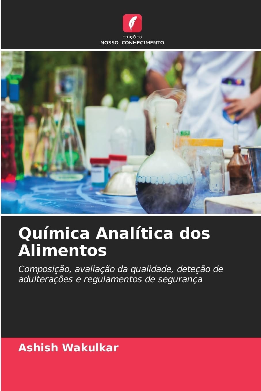 Química Analítica dos Alimentos: Composição, avaliação da qualidade, deteção de adulterações e regulamentos de segurança