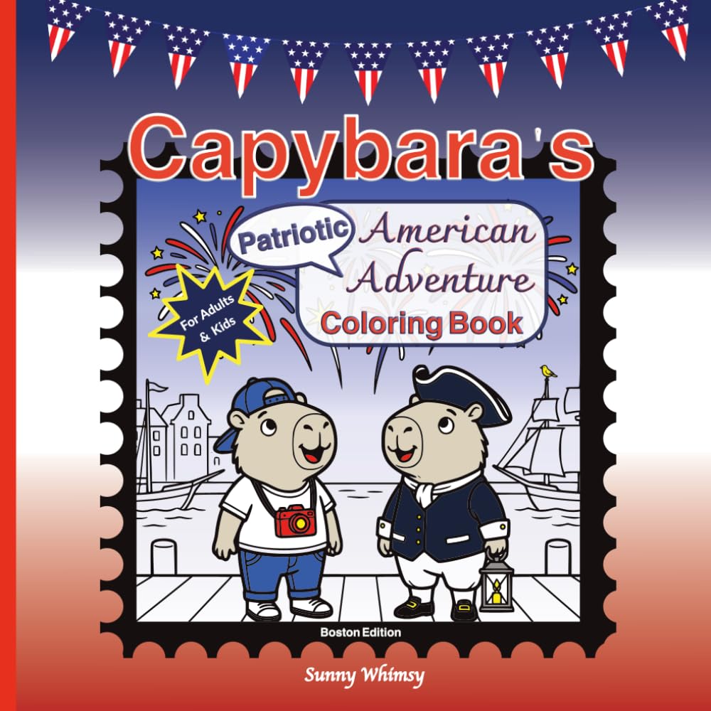 Capybara's Patriotic American Adventure Coloring Book for Adults & Kids: A Fun Independence Day Celebration in Historic Boston