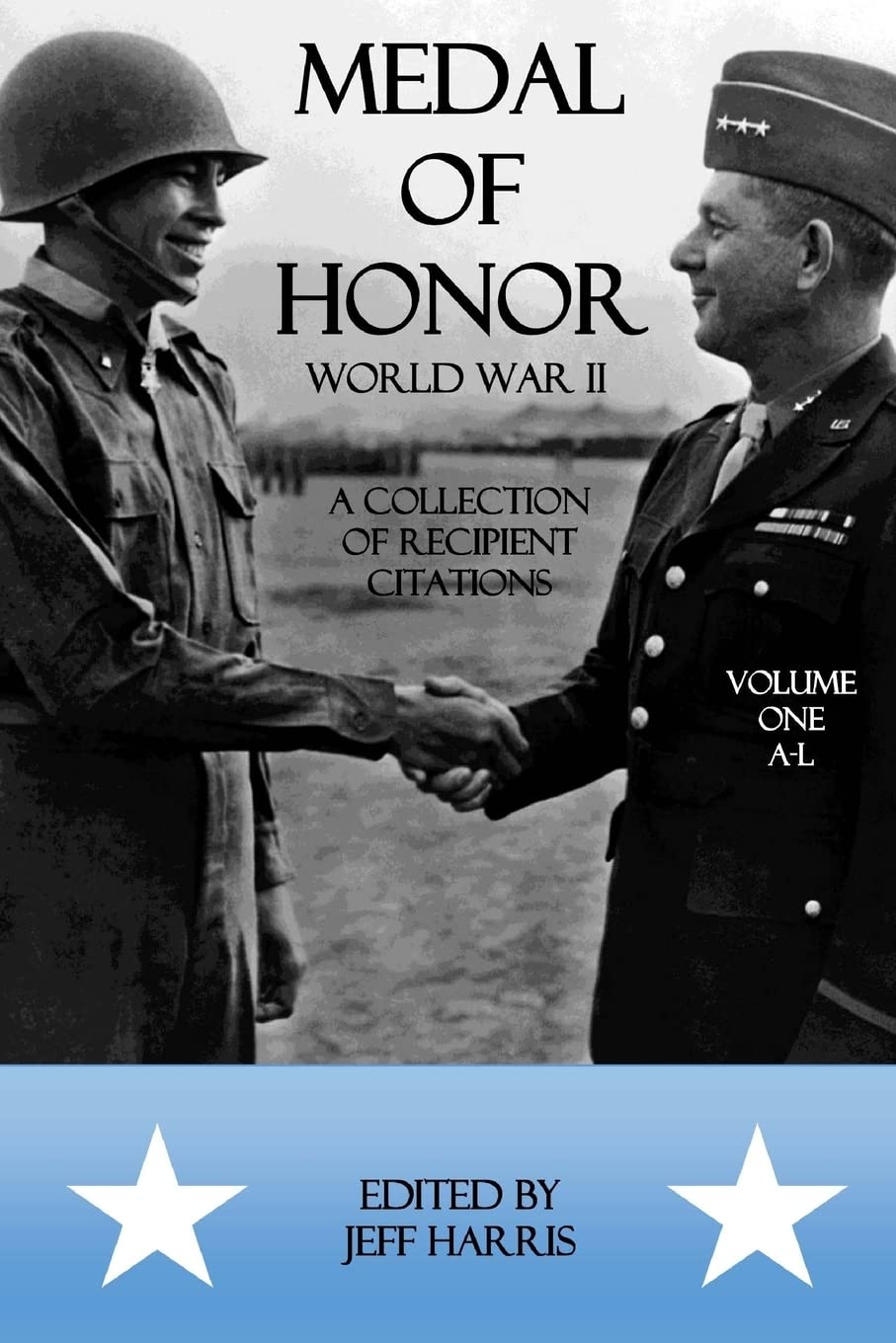 Medal of Honor World War II: A Collection of Recipient Citations: Volume One: A-L (Medal of Honor: War by War)