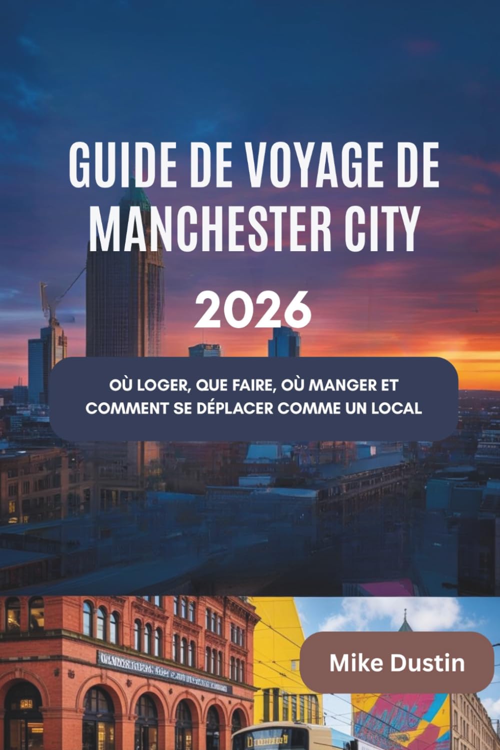 Guide de voyage de Manchester City 2026: Où loger, que faire, où manger et comment se déplacer comme un local