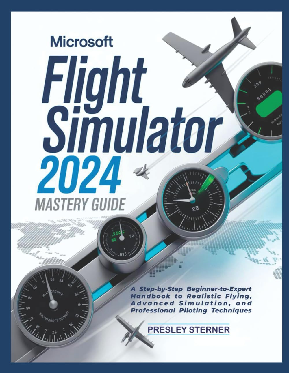 Microsoft Flight Simulator 2024 Mastery Guide (Colored): A Step-by-Step Beginner-to-Expert Handbook to Realistic Flying, Advanced Simulation, and Professional Piloting Techniques