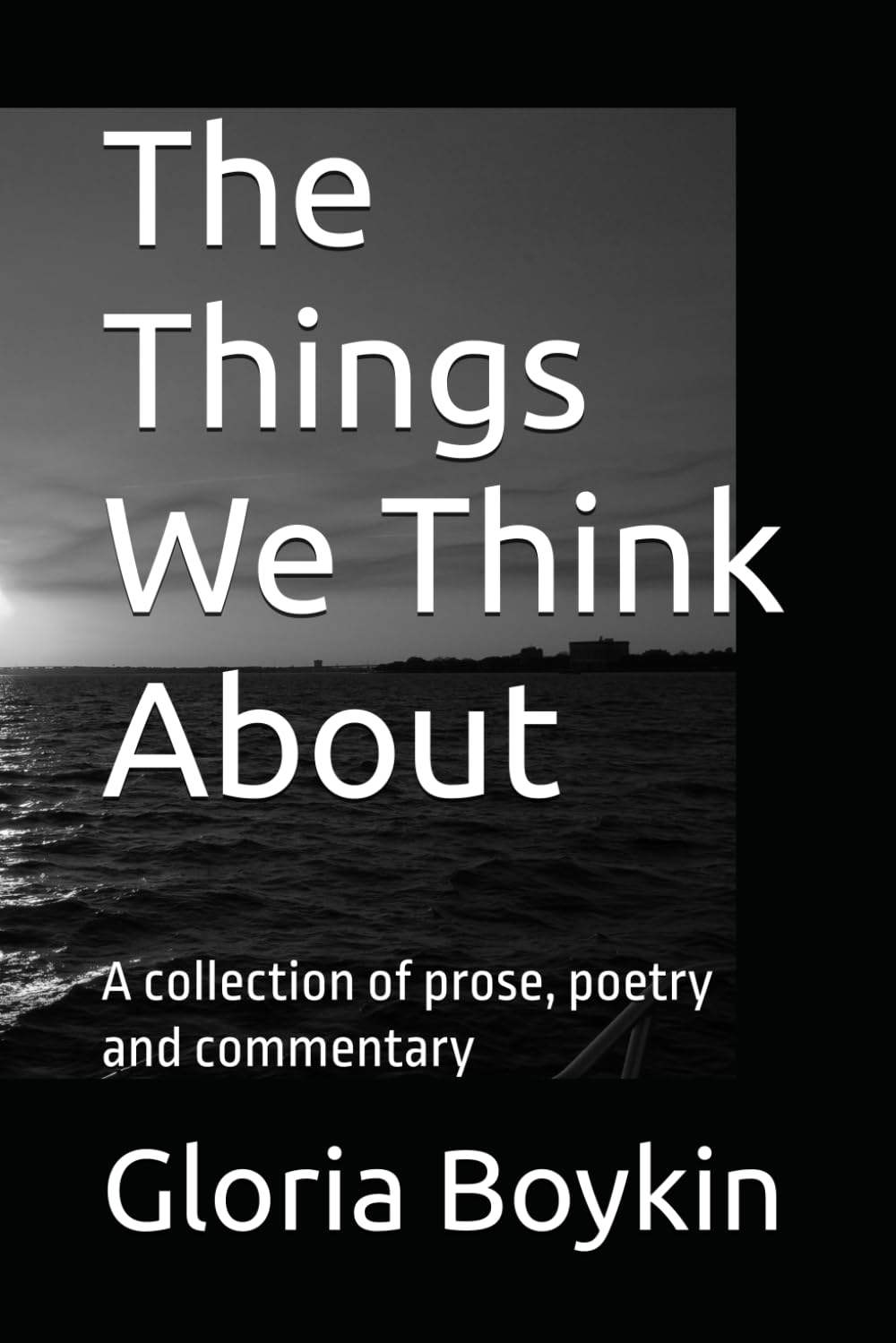The Things We Think About: A collection of prose, poetry and commentary