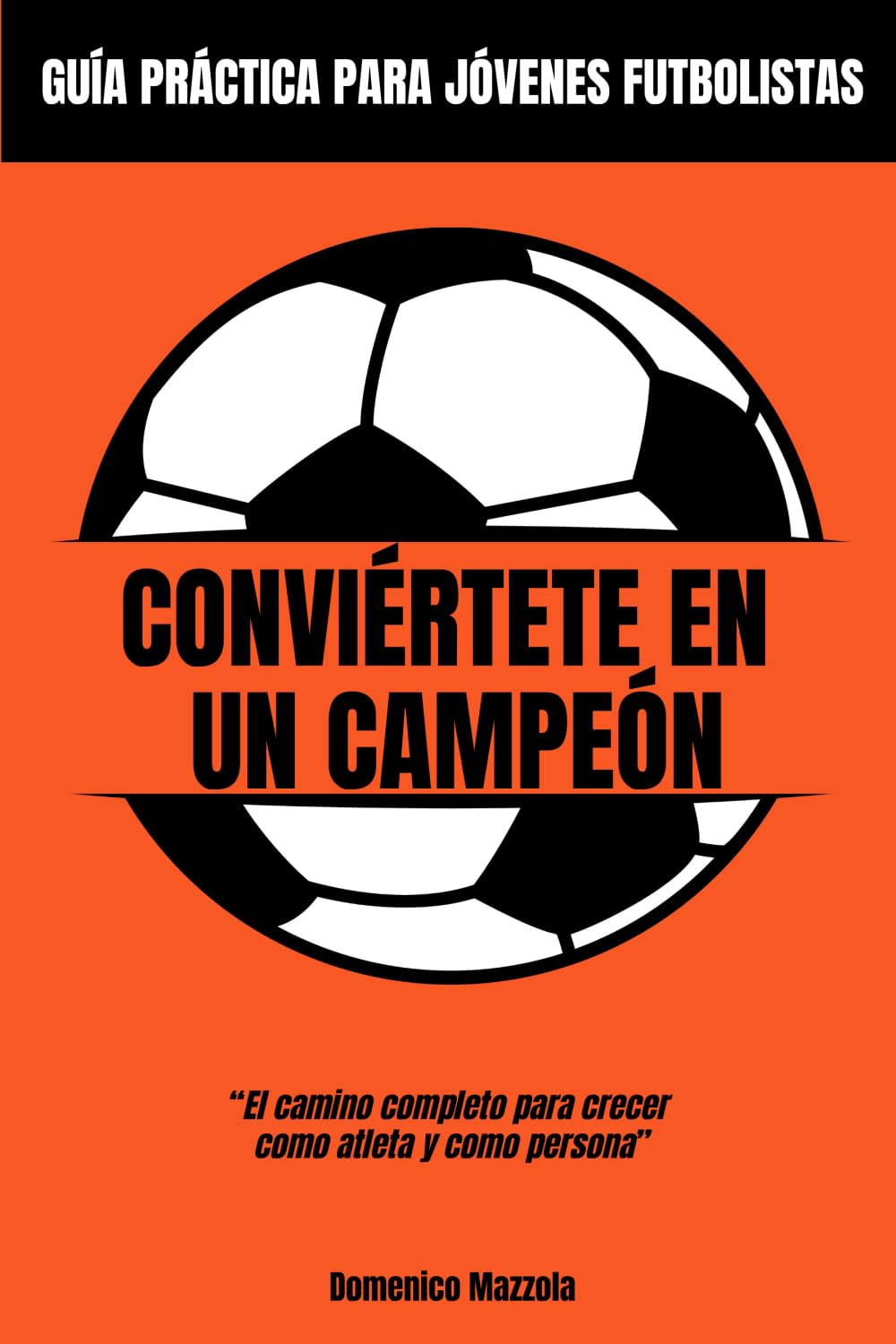Conviértete en un Campeón: El camino completo para crecer como atleta y como persona