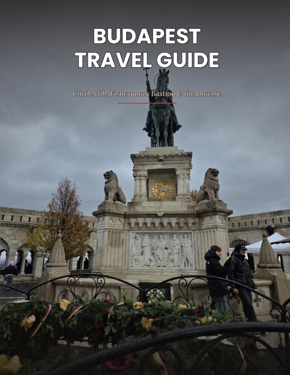 Budapest Travel Guide: Castle Hill, Fisherman's Bastion, Matthias Church & the Danube — An Honest Guide to Buda and Pest for Travelers (Farfalla Traveler: Europe Travel Guides)