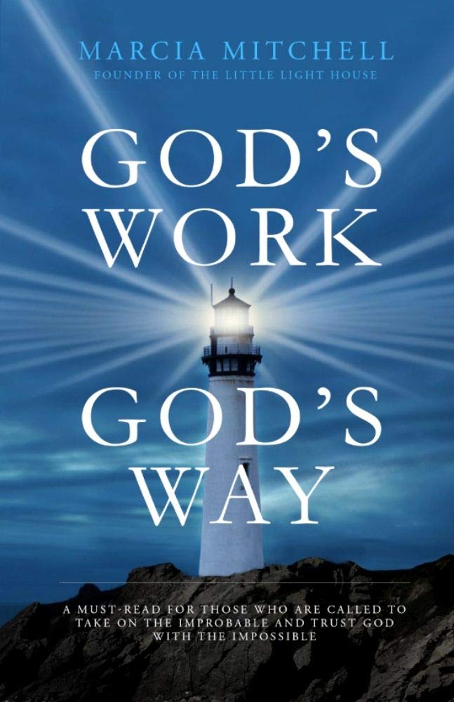 God's Work God's Way: A Must-Read for Those Who Are Called to Take on the Improbable and Trust God with the Impossible.