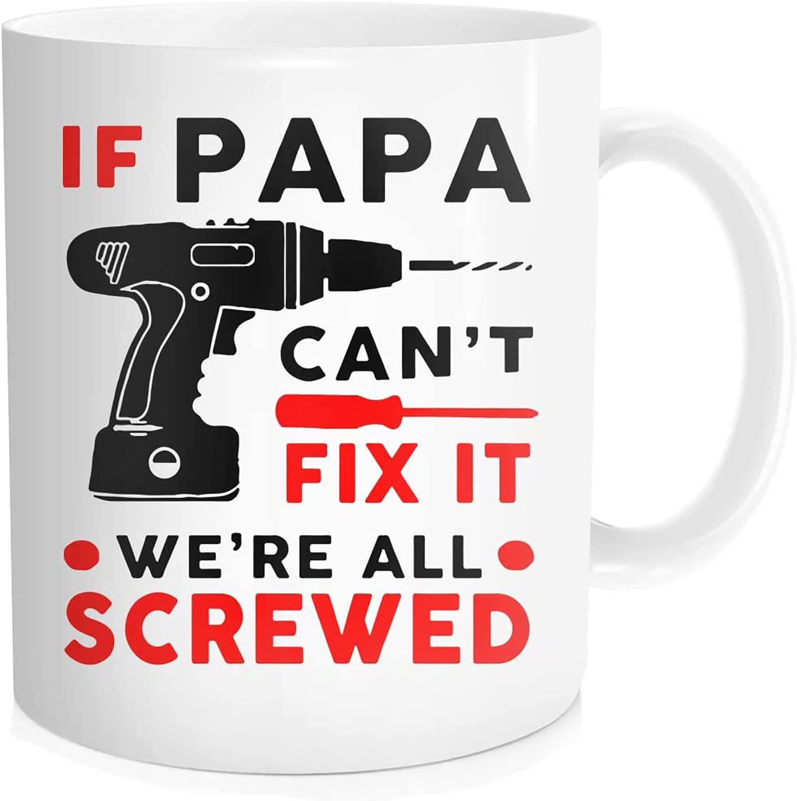 Funny Dad Gifts from Daughter, Son, Wife, Father's Day Gift, If Papa Can't Fix It We're All Screwed Coffee Mug, Papa Fix Everything Cup, Birthday Gifts, 11 Oz