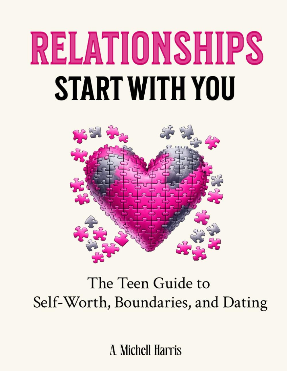Relationships Start With You: The Teen Guide to Self-Worth, Boundaries, and Dating