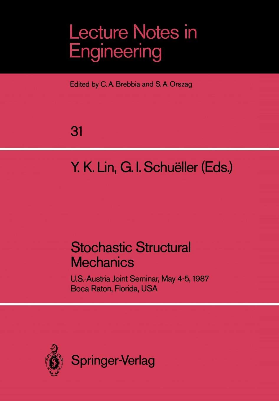 Stochastic Structural Mechanics: U.S.-Austria Joint Seminar, May 4–5, 1987 Boca Raton, Florida, USA: 31 (Lecture Notes in Engineering)
