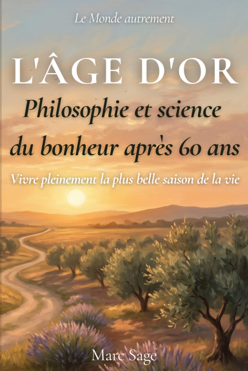 L'Âge d'or: Philosophie et science du bonheur après 60 ans (Le Monde Autrement)