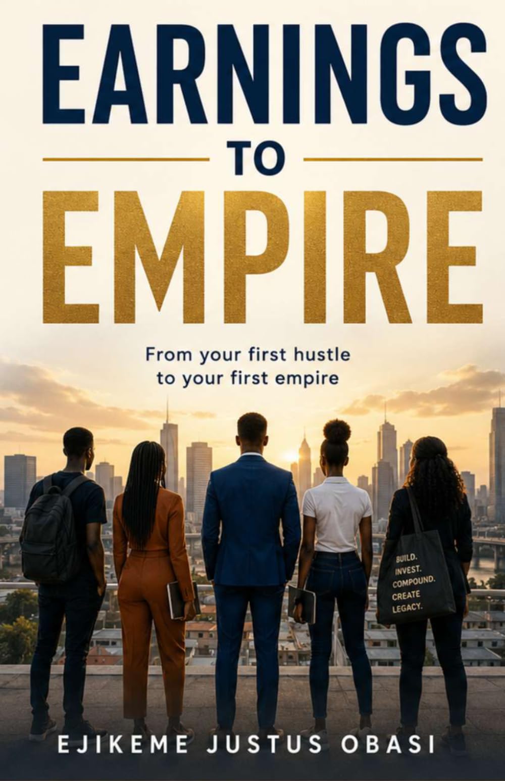 Earnings to Empire: From Your First Hustle to Your First Empire
