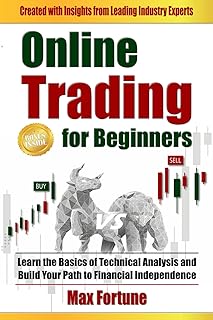Online Trading for Beginners: Learn the Basics of Technical Analysis and Build Your Path to Financial Independence