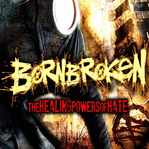 The Healing Powers of Hate [Audio CD] BornBroken