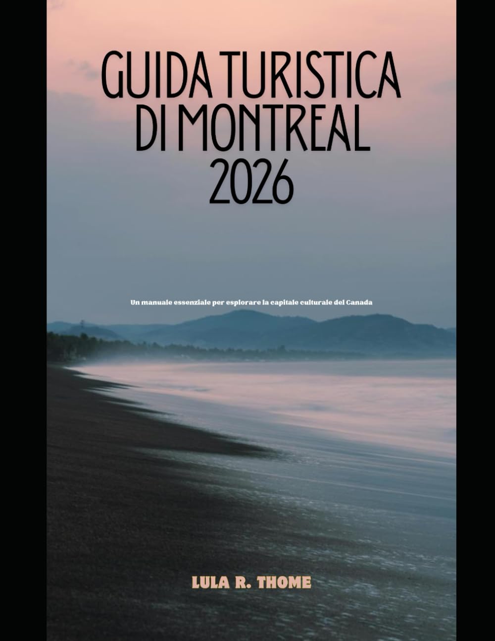 GUIDA TURISTICA DI MONTREAL 2026: Un manuale essenziale per esplorare la capitale culturale del Canada (The Global Explorer Travel Guide Series 2026)