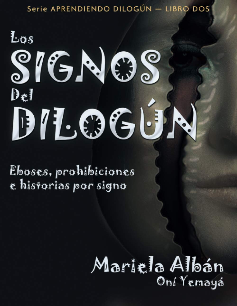 Los signos del Dilogún: Eboses, prohibiciones e historias por signos (Aprendiendo Dilogún) (Spanish Edition)