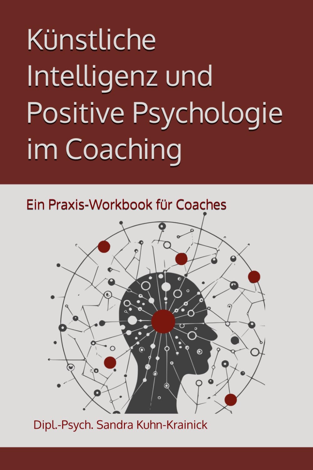 Künstliche Intelligenz und Positive Psychologie im Coaching: Ein Praxis-Workbook für Coaches
