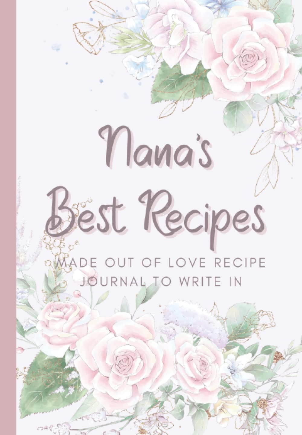 Nana's Best Recipes: Made out of love recipe journal to write in: Empty Recipe Cookbook to Write in Your Grandma Best Recipes, Family Keepsake