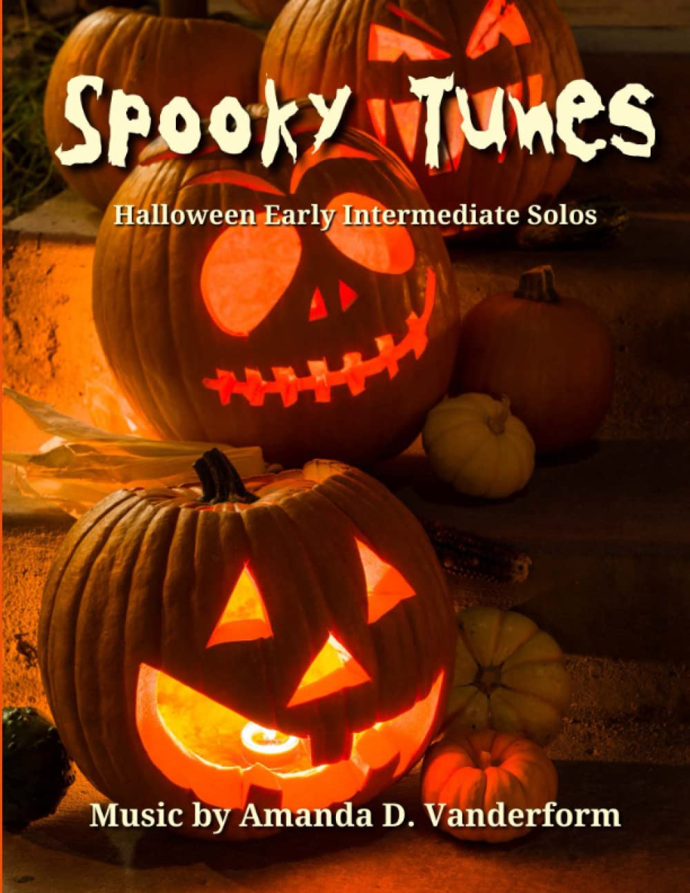 Spooky Tunes Music by Amanda D. Vanderform Halloween Early Intermediate Solos: 7 Spooky Tunes For Early Intermediate Students, Recital Ready Halloween ... Most Adventurous and Spooky Halloween Yet!