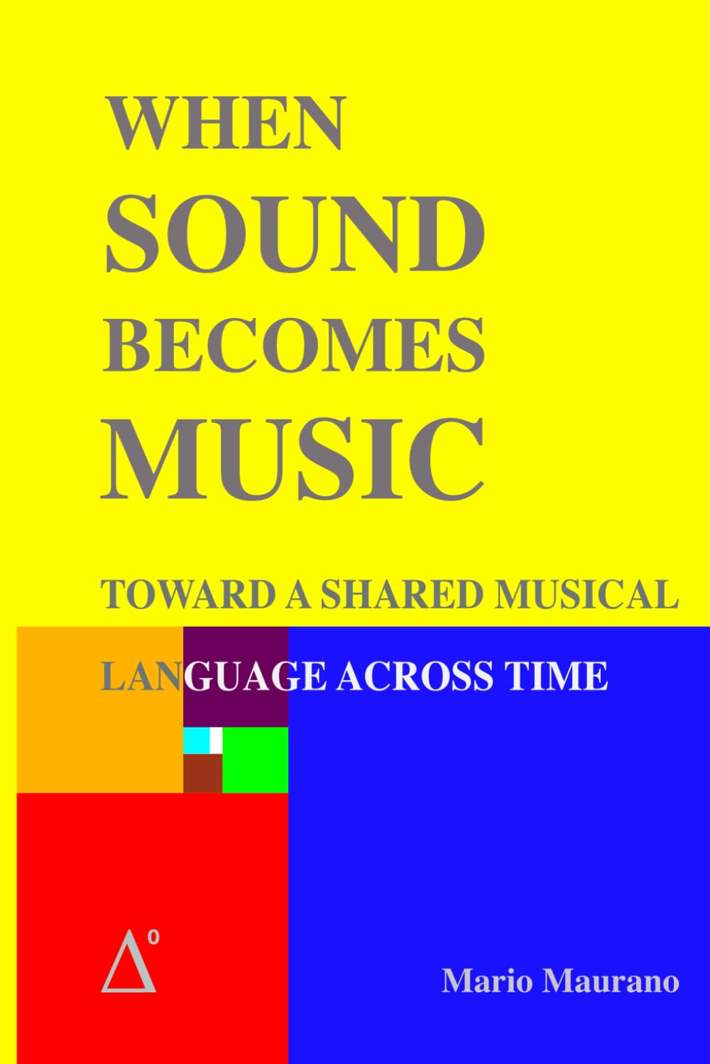WHEN SOUND BECOMES MUSIC: Toward a Shared Musical Language Across Time