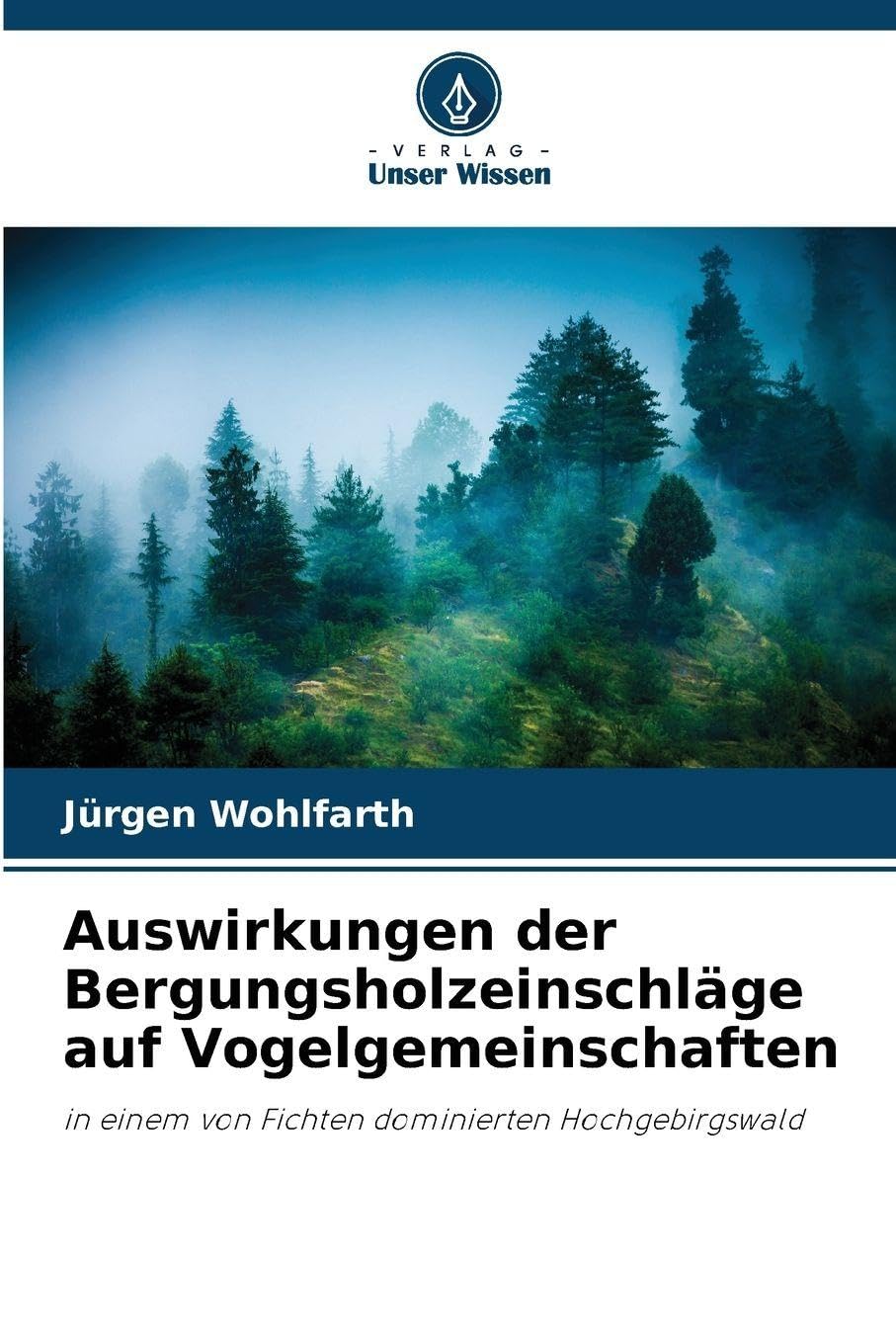 Auswirkungen der Bergungsholzeinschläge auf Vogelgemeinschaften: in einem von Fichten dominierten Hochgebirgswald
