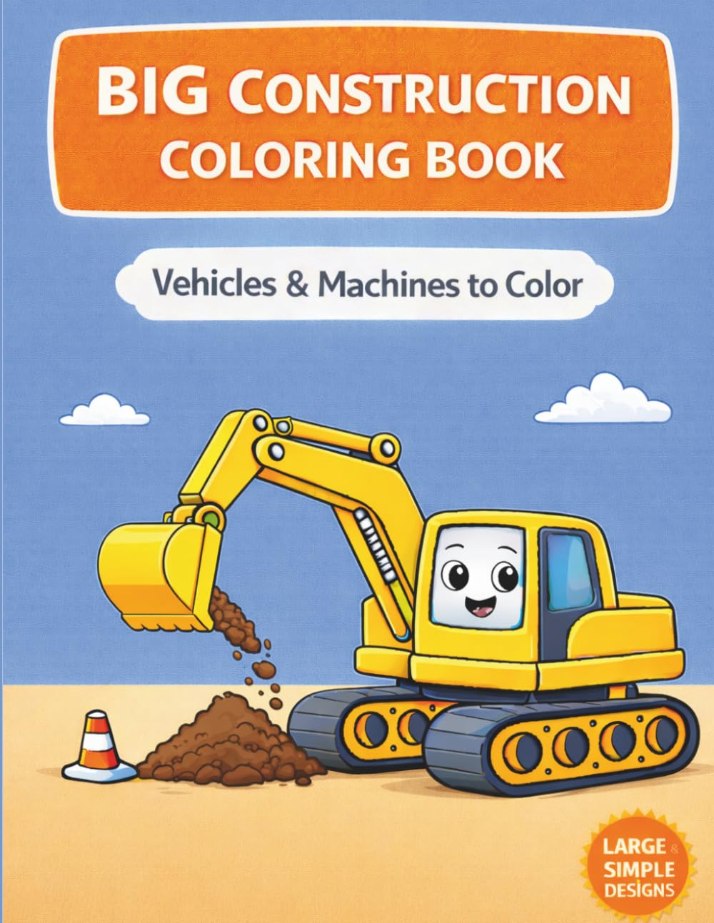 BIG CONSTRUCTION COLORING BOOK: Fun Vehicles & Machines to Color for Kids Ages 3–6