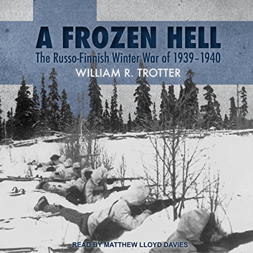 A Frozen Hell The RussoFinnish Winter War of 19391940 (Audible Audio