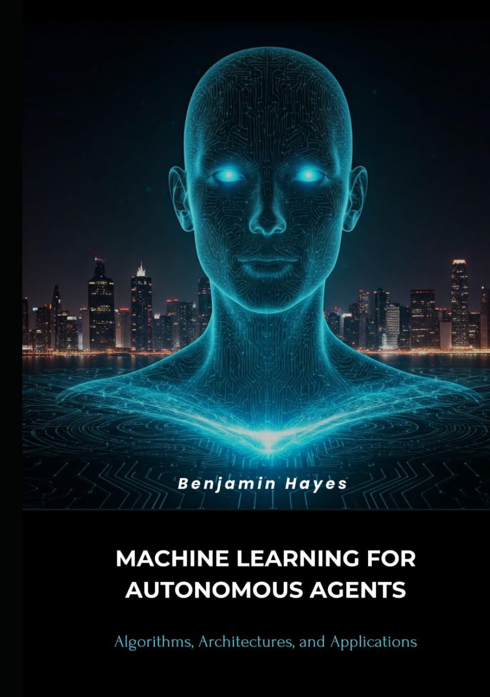 Machine Learning for Autonomous Agents: Algorithms, Architectures, and Applications