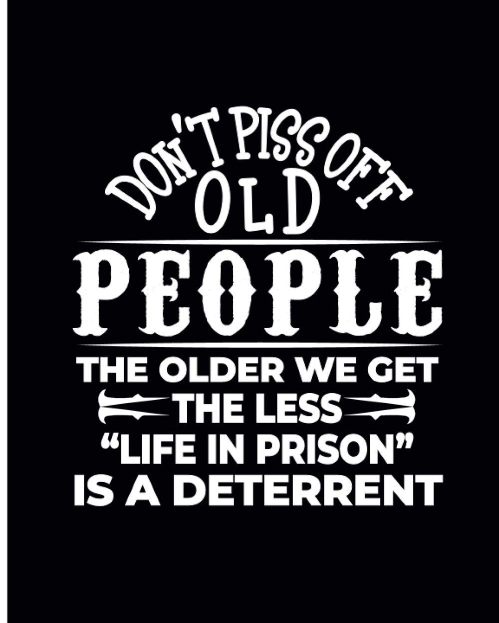 Don't Piss Off Old People Notebook: Wide Ruled Journal For Adults