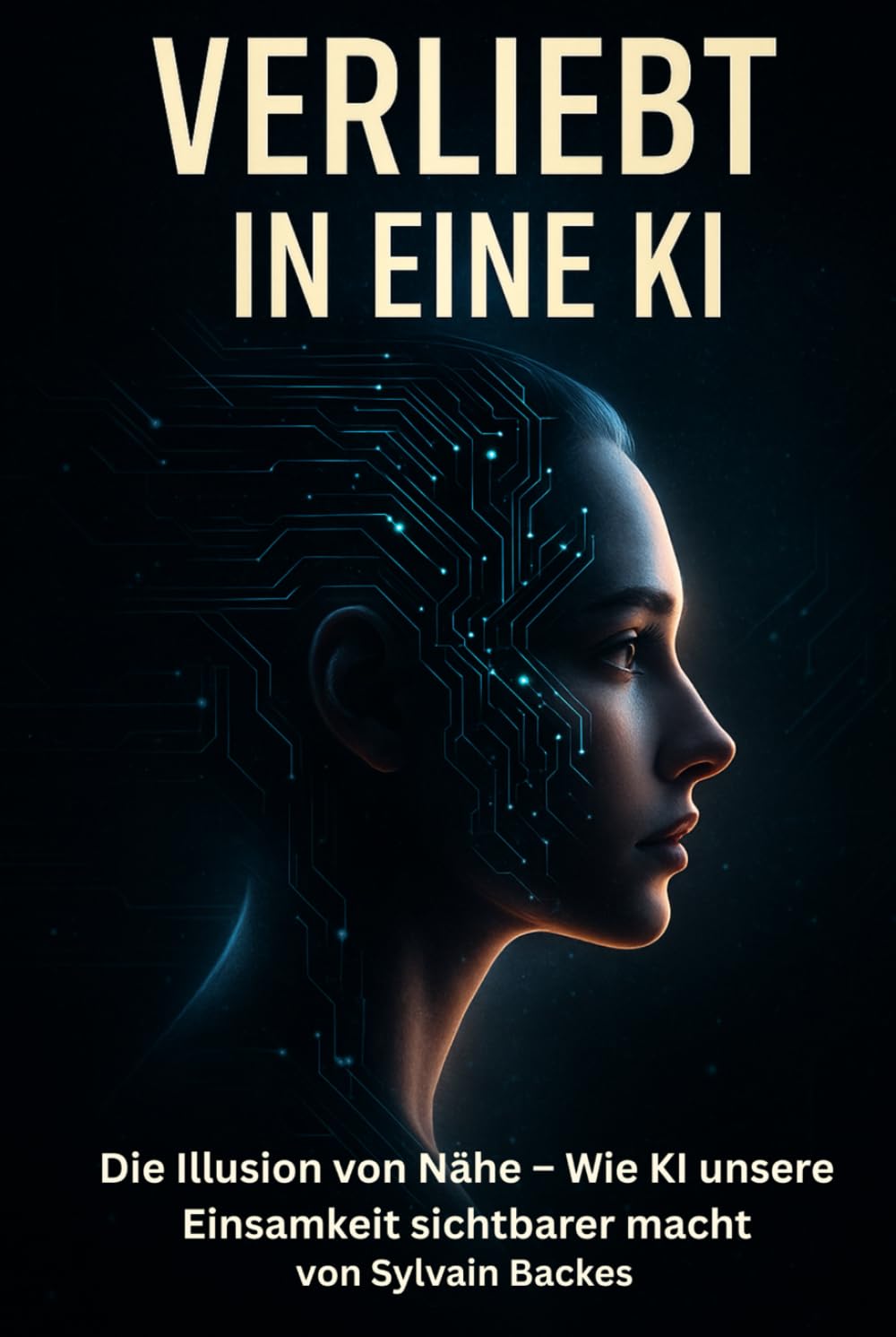 Verliebt in eine KI: Die Illusion von Nähe – Wie KI unsere Einsam-keit sichtbarer macht (Mensch und Maschine)