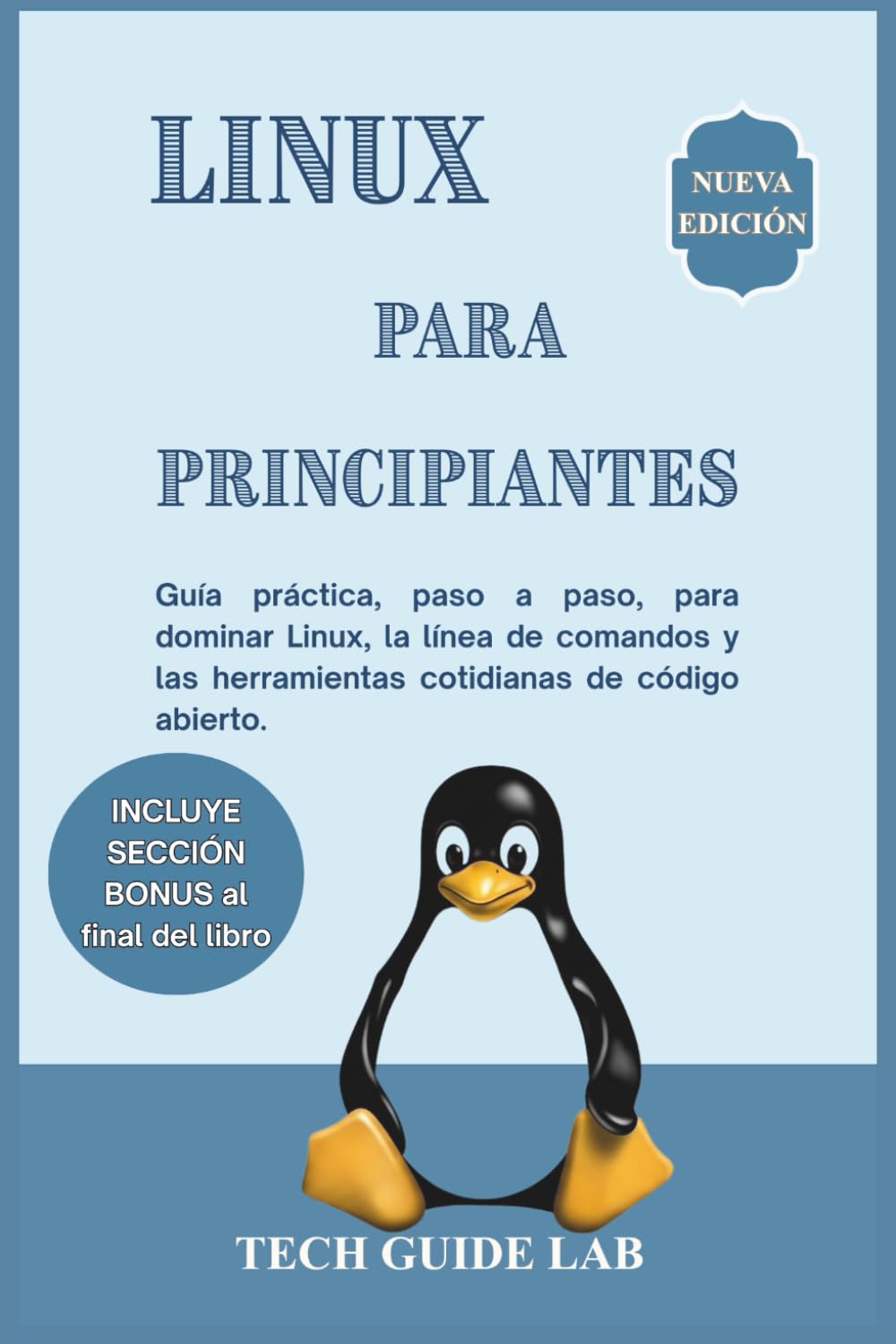 LINUX PARA PRINCIPIANTES: Guía práctica, paso a paso, para dominar Linux, la línea de comandos y las herramientas cotidianas de código abierto