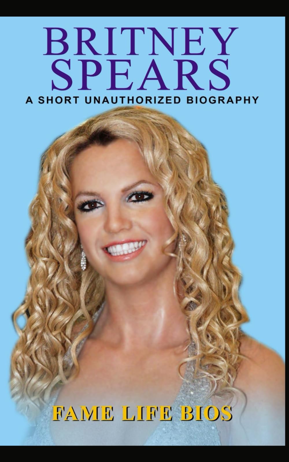 Britney Spears: A Short Unauthorized Biography