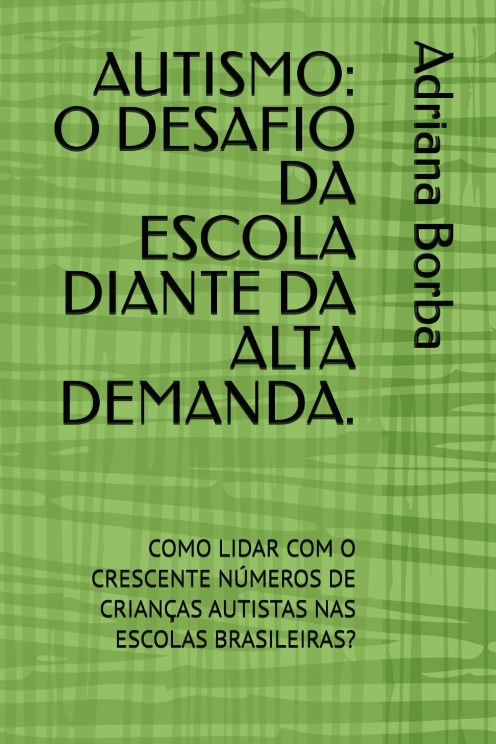 AUTISMO: O DESAFIO DA ESCOLA DIANTE DA ALTA DEMANDA.: COMO LIDAR COM O CRESCENTE NÚMEROS DE CRIANÇAS AUTISTAS NAS ESCOLAS BRASILEIRAS?