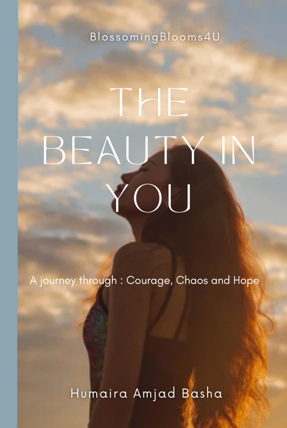 The Beauty In You: A journey through : Courage, Chaos and Hope