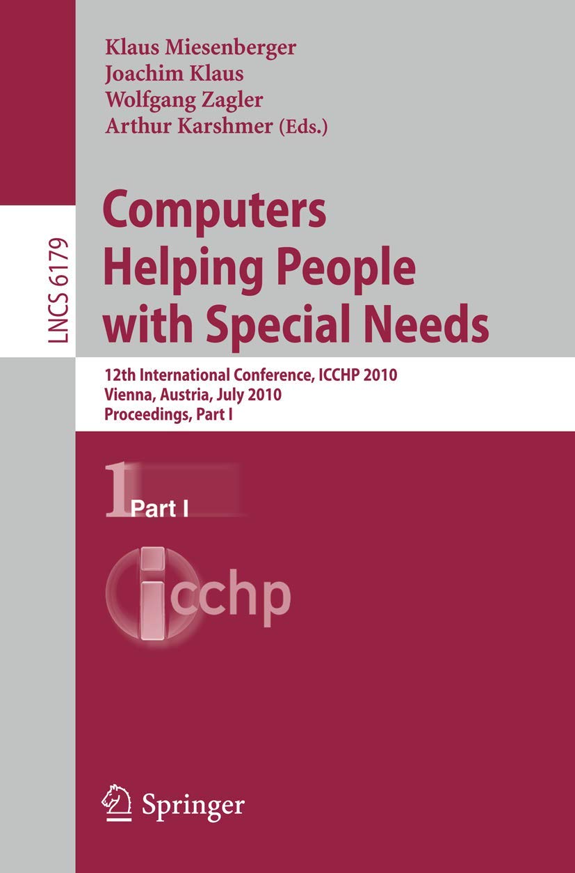 Computers Helping People with Special Needs, Part I: 12th International Conference, ICCHP 2010, Vienna, Austria, July 14-16, 2010. Proceedings (Lecture Notes in Computer Science, 6179)