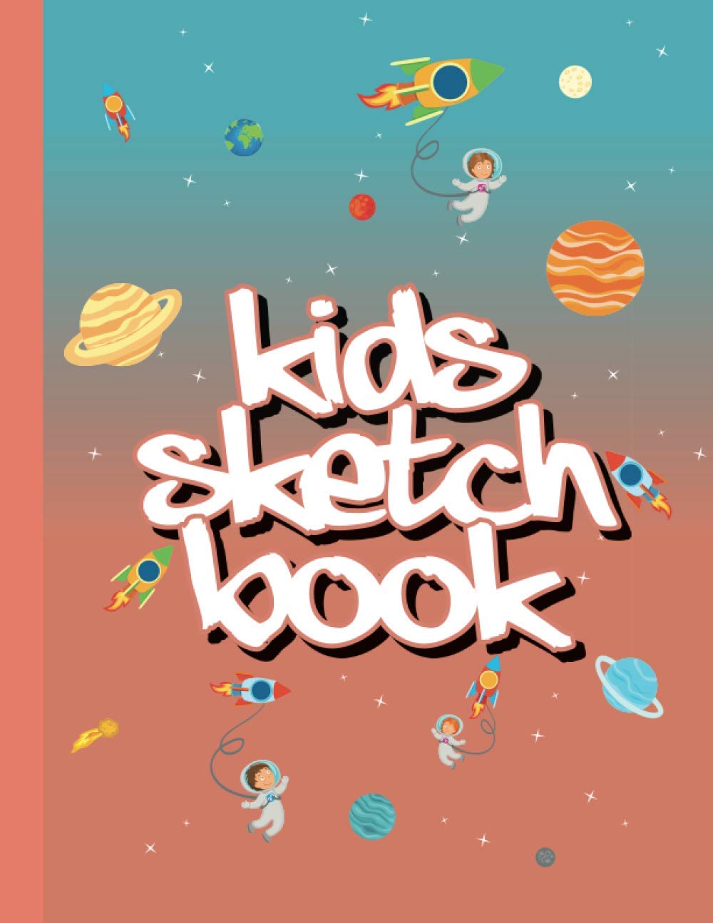 Kids Sketchbook: Large Blank Paper for Drawing, Sketching and Doodling – 120 Pages – Amazing for Young Children, Kids and Teens!