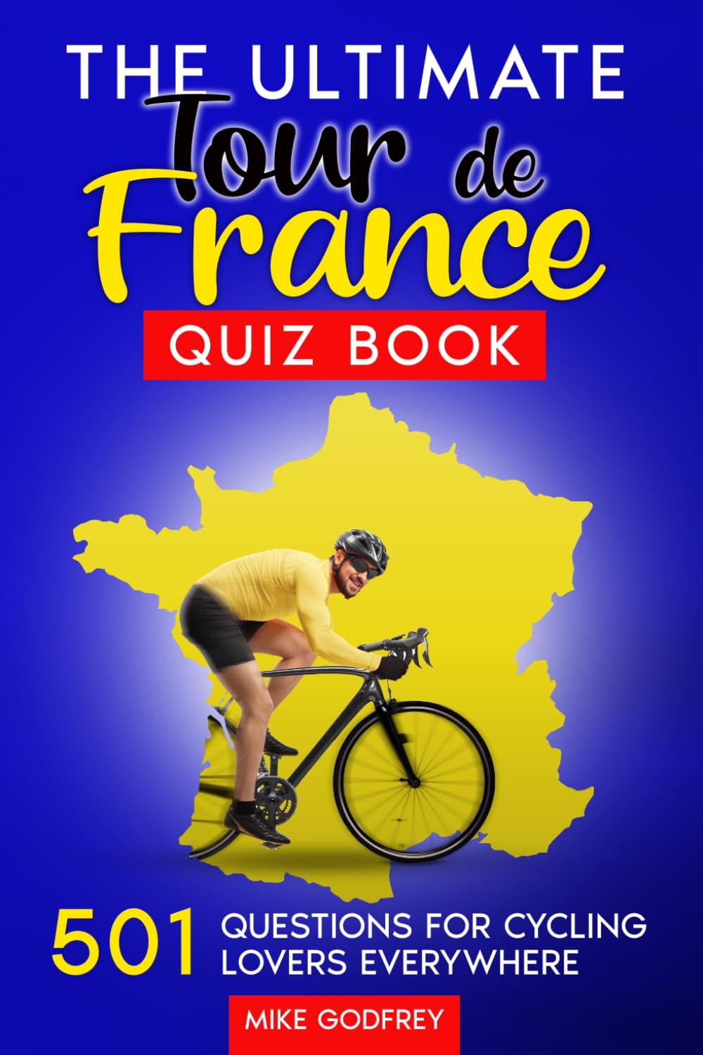 The Ultimate Tour de France Quiz Book: 501 Questions for Cycling Lovers Everywhere
