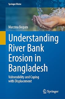 Understanding River Bank Erosion in Bangladesh: Vulnerability and Coping with Displacement (Springer Water)