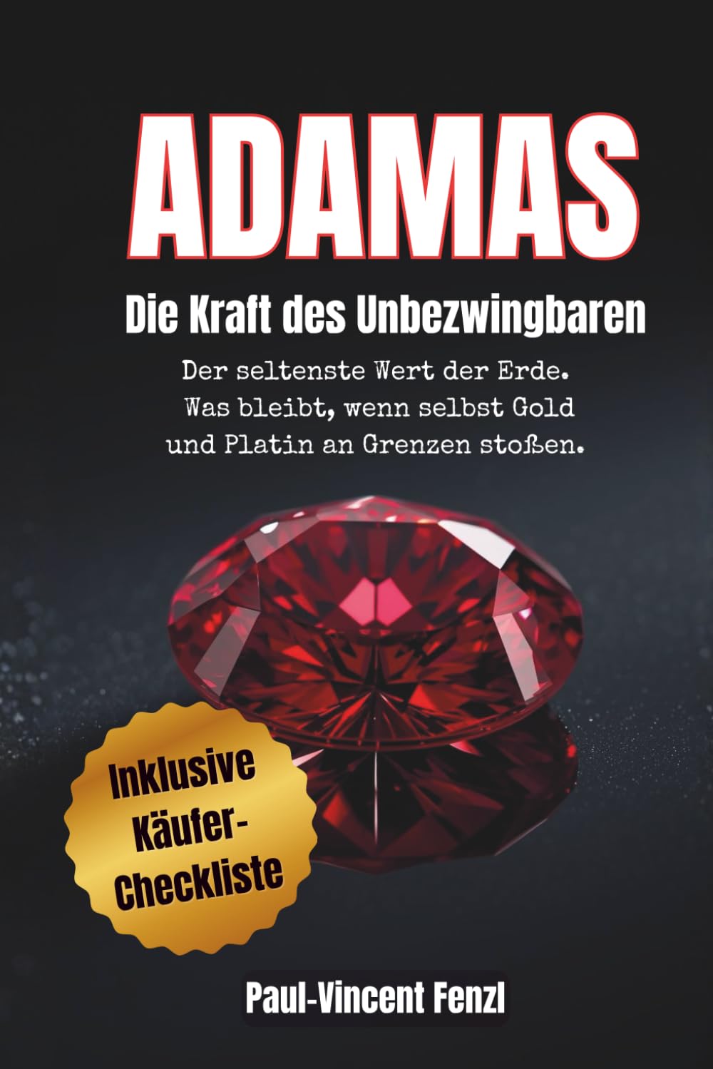ADAMAS Die Kraft des Unbezwingbaren: Was bleibt, wenn Gold und Platin an Grenzen stoßen • Diamanten verstehen, bewerten, kaufen: Echte Werte erkennen, Preisfallen vermeiden, sicher investieren