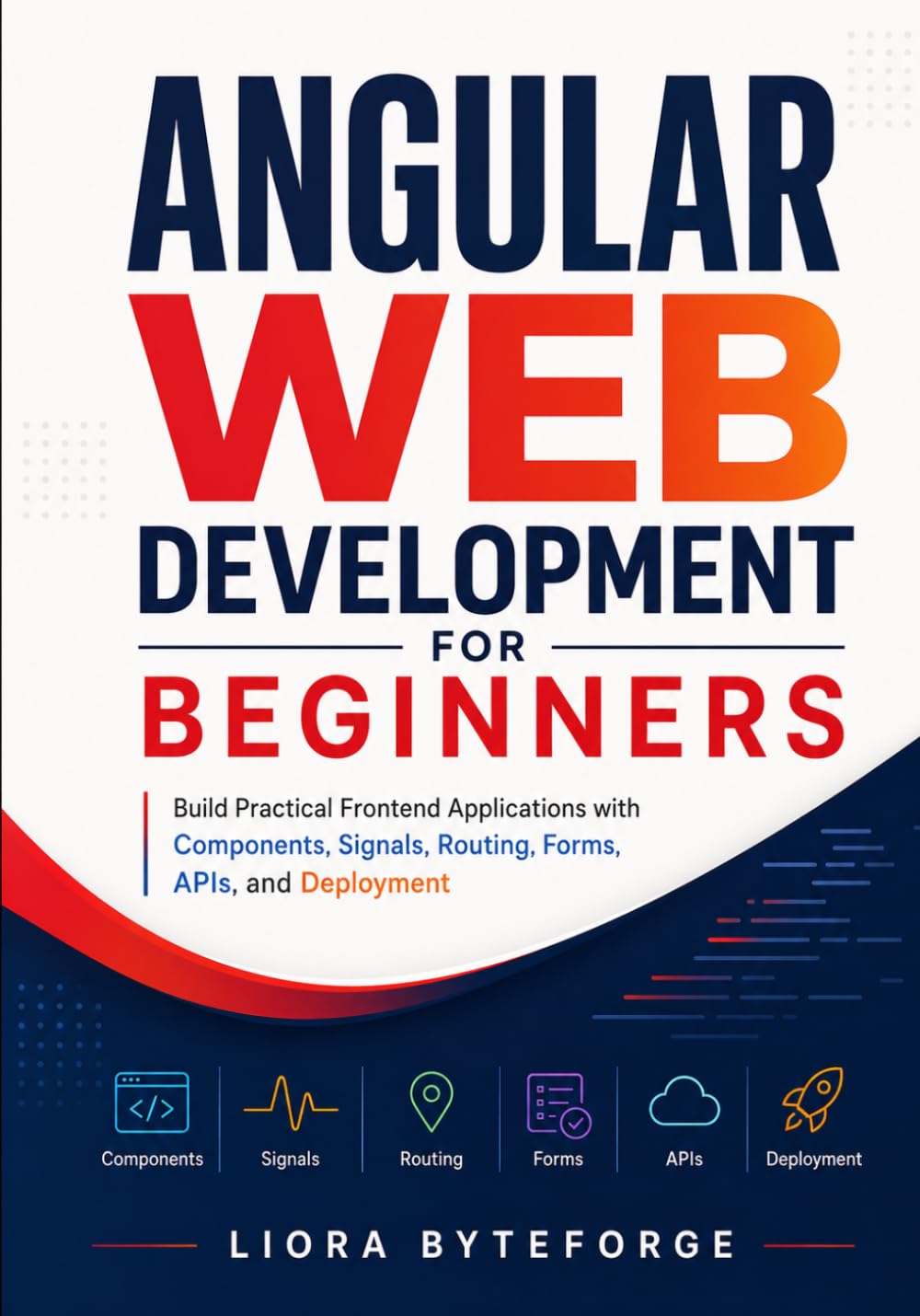 Angular Web Development for Beginners: Build Practical Frontend Applications with Components, Signals, Routing, Forms, APIs, and Deployment